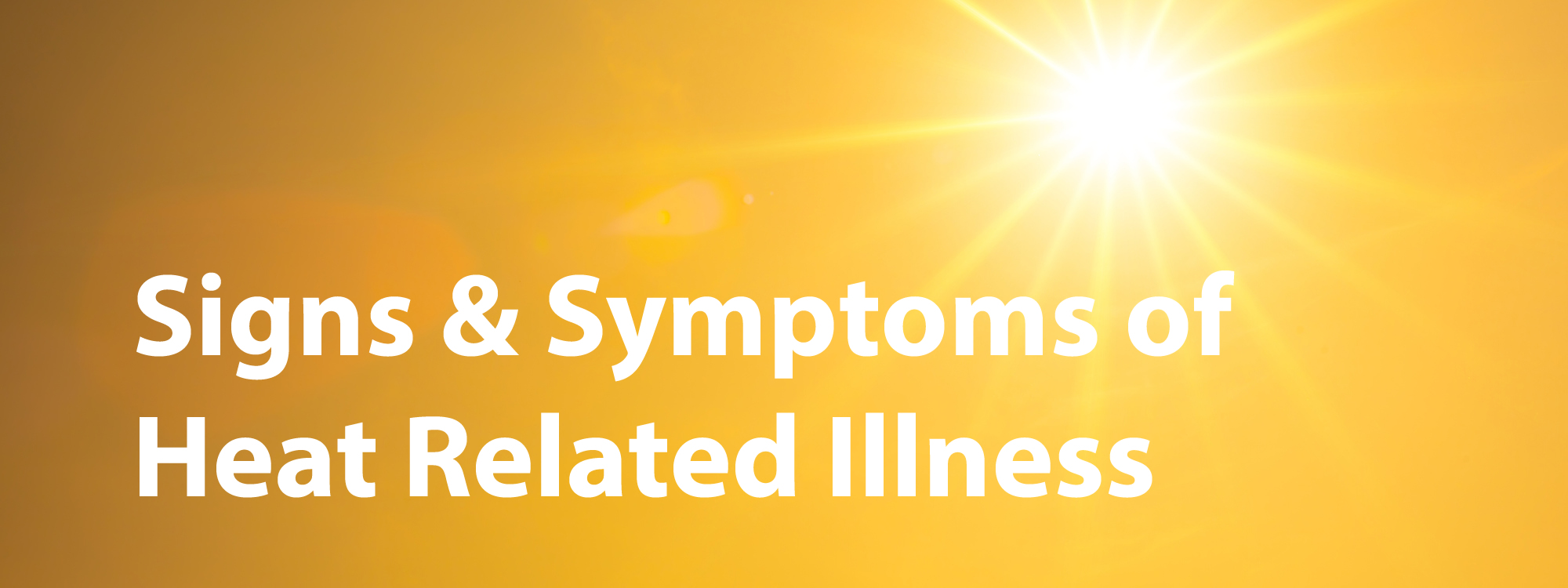 Bright sun from above with an overlay of words: Signs and Symptoms of Heat Related Illness